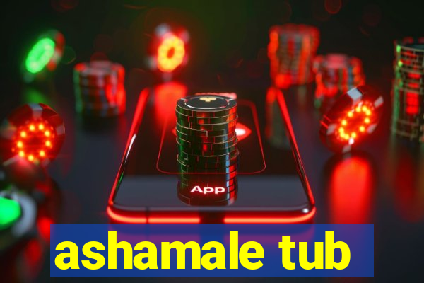 ashamale tub